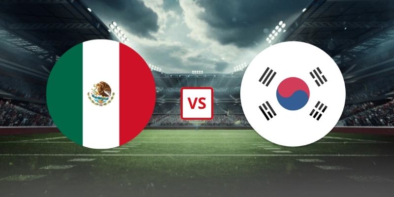 Soi Kèo Mexico Vs Hàn Quốc 08h00 19/06/2026 - Bảng A World Cup 2026